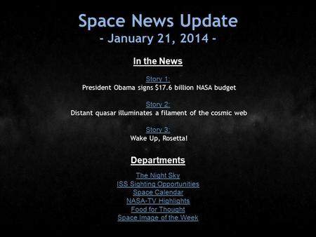 Space News Update - January 21, 2014 - In the News Story 1: Story 1: President Obama signs $17.6 billion NASA budget Story 2: Story 2: Distant quasar illuminates.