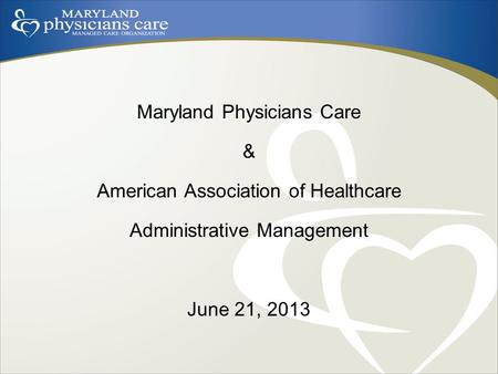 Maryland Physicians Care & American Association of Healthcare Administrative Management June 21, 2013.