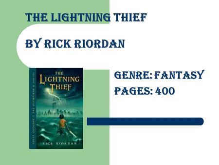 The Lightning Thief By Rick Riordan Genre: Fantasy Pages: 400.