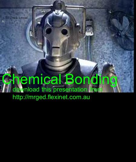 01 Track 1.wma Chemical Bonding download this presentation from