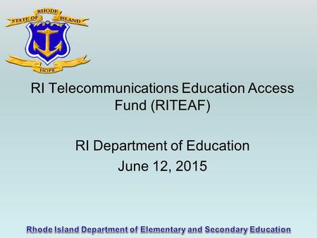 RI Telecommunications Education Access Fund (RITEAF) RI Department of Education June 12, 2015.