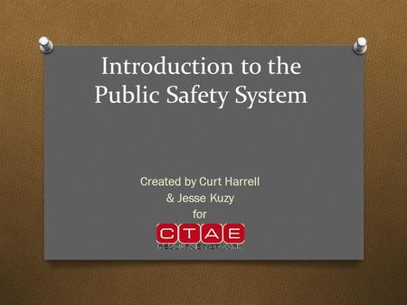 Introduction to the Public Safety System Created by Curt Harrell & Jesse Kuzy for.