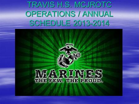 TRAVIS H.S. MCJROTC OPERATIONS / ANNUAL SCHEDULE 2013-2014.