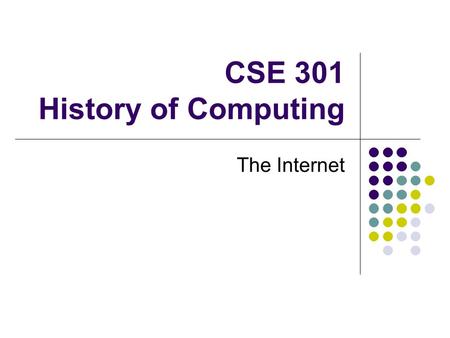 CSE 301 History of Computing The Internet. A Vision of Connecting the World – the Memex Proposed by Vannevar Bush As We May Think in Atlantic Monthly.