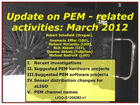 1 Update on PEM - related activities: March 2012 Robert Schofield (Oregon), Anamaria Effler (LSU), Richard McCarthy (LHO), Rich Abbott (CIT), Thomas Abbott.