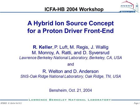 HYBRIS: R. Keller 041021Page 1 A Hybrid Ion Source Concept for a Proton Driver Front-End R. Keller, P. Luft, M. Regis, J. Wallig M. Monroy, A. Ratti, and.