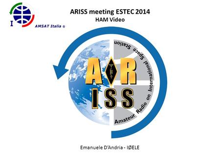 ARISS meeting ESTEC 2014 HAM Video Emanuele D’Andria - IØELE.