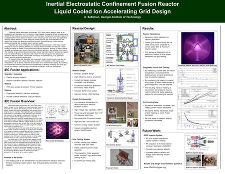 Inertial Electrostatic Confinement Fusion Reactor Liquid Cooled Ion Accelerating Grid Design A. Seltzman, Georgia Institute of Technology Abstract: Reactor.