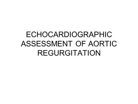 ECHOCARDIOGRAPHIC ASSESSMENT OF AORTIC REGURGITATION
