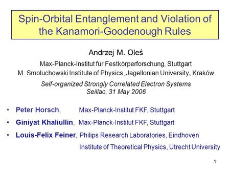 Seillac, 31 May 20061 Spin-Orbital Entanglement and Violation of the Kanamori-Goodenough Rules Andrzej M. Oleś Max-Planck-Institut für Festkörperforschung,