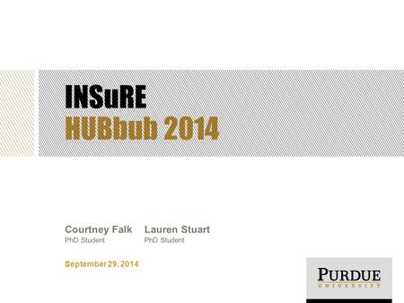 INSuRE HUBbub 2014 September 29, 2014 Courtney Falk PhD Student Lauren Stuart PhD Student.