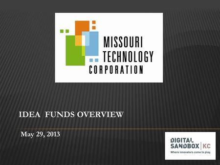 May 29, 2013. Missouri Technology Corporation  Public-private partnership created by the Missouri General Assembly to lead efforts to promote entrepreneurship.