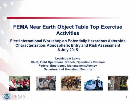 1 FEMA Near Earth Object Table Top Exercise Activities First International Workshop on Potentially Hazardous Asteroids Characterization, Atmospheric Entry.