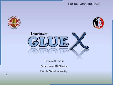 Experiment HUGS 2011 – Jefferson Laboratory Hussein Al Ghoul Department Of Physics Florida State University ᵠ.