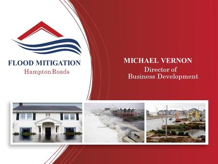 FLOOD MITIGATION Hampton Roads MICHAEL VERNON Director of Business Development.