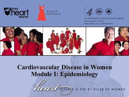 Cardiovascular Disease in Women Module I: Epidemiology.
