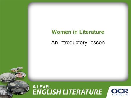Women in Literature An introductory lesson. Equality When we ask the question, Are women equal to men? in what ways are we using the word equal? Discuss.