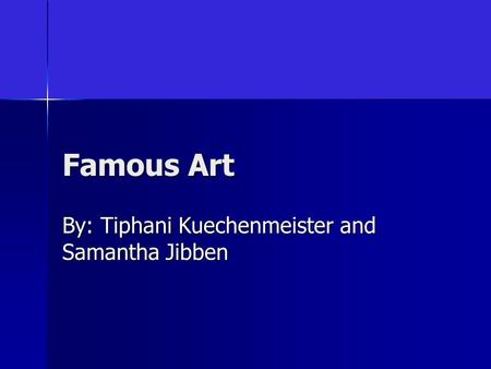 Famous Art By: Tiphani Kuechenmeister and Samantha Jibben.