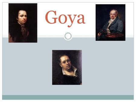 Goya. All about him! Name: Francisco Goya. Born: 30 th March 1746 in Fuendetodos. Died: 15 th April 1828 in Bordeaux. At 13 he and his family moved to.