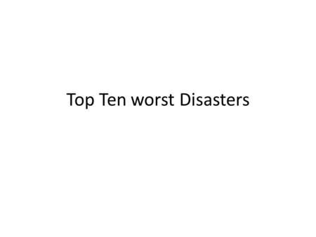 Top Ten worst Disasters. 10- 1910 Big Burn On August 1910 in Idaho and Montana 3 million acres of land was burnt and it was recorded that it was 150 feet.