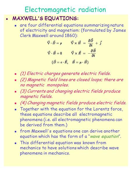 Electromagnetic radiation l MAXWELL'S EQUATIONS: are four differential equations summarizing nature of electricity and magnetism: (formulated by James.