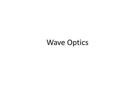 Wave Optics. What is Light? Light is a name for a range of electromagnetic radiation that can be detected by the human eye. What is electromagnetic radiation?