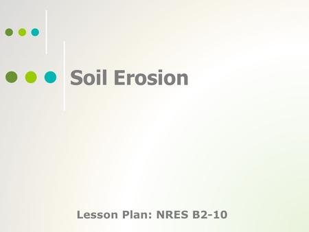 Soil Erosion Lesson Plan: NRES B2-10.