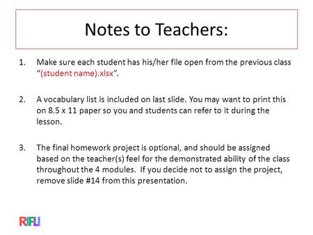 Notes to Teachers: 1.Make sure each student has his/her file open from the previous class “(student name).xlsx”. 2.A vocabulary list is included on last.