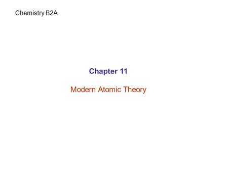 Chapter 11 Modern Atomic Theory Chemistry B2A. Structure of atom Rutherford’s model - (Source of  particles) + - - - - - - e-e- +