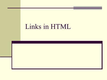 Links in HTML. Hyperlinks or links Millions of linked web pages make up the World Wide Web Used to connect a web page to another web page on the same.