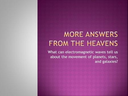 What can electromagnetic waves tell us about the movement of planets, stars, and galaxies?