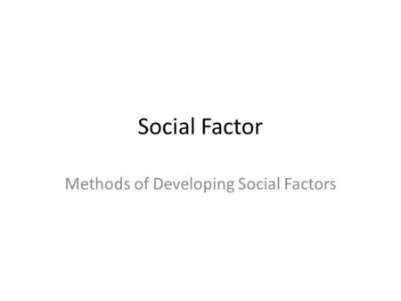 Social Factor Methods of Developing Social Factors.