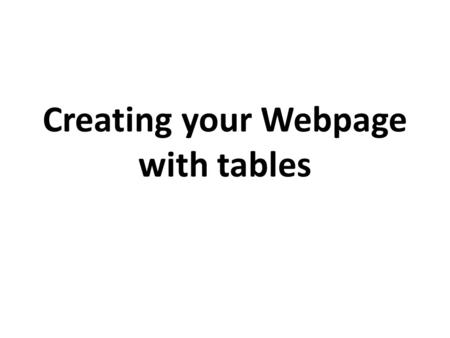 Creating your Webpage with tables. This is a 2 column by 1 row table!