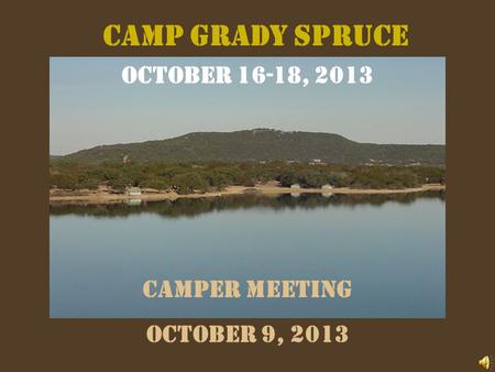 CAMP GRADY SPRUCE October 16-18, 2013 camper MEETING October 9, 2013.