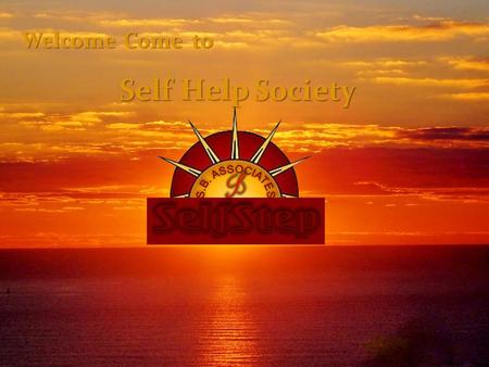 WelcomeCometo Self Help Society.  2 nd Step find 3(Three) good self responsible person he/she and introduces “Self Help Society” and start your 12.