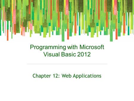 Programming with Microsoft Visual Basic 2012 Chapter 12: Web Applications.
