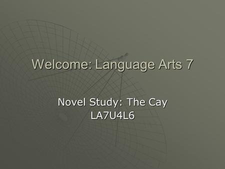 Welcome: Language Arts 7 Novel Study: The Cay LA7U4L6.