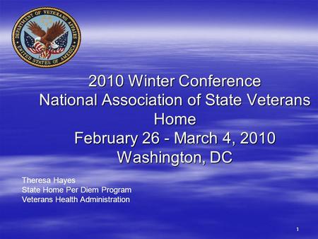 1111 2010 Winter Conference National Association of State Veterans Home February 26 - March 4, 2010 Washington, DC Theresa Hayes State Home Per Diem Program.