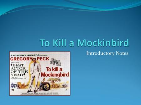 To Kill a Mockinbird Introductory Notes.