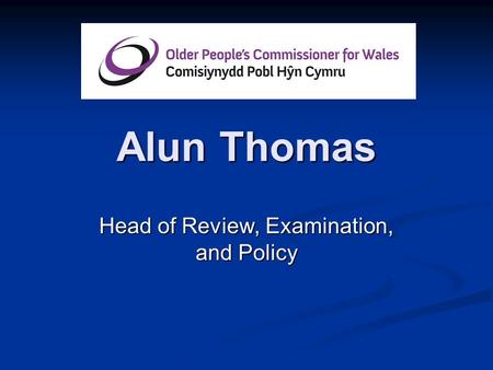 Alun Thomas Head of Review, Examination, and Policy.