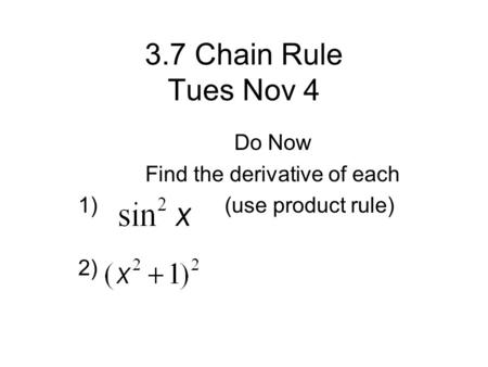 Do Now Find the derivative of each 1) (use product rule) 2)