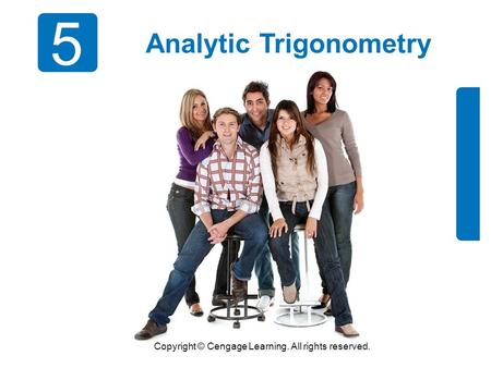 Copyright © Cengage Learning. All rights reserved. 5 Analytic Trigonometry.