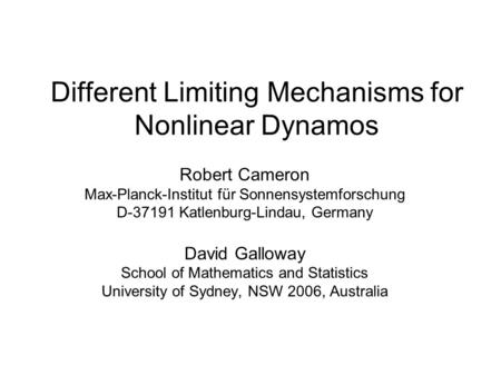 Different Limiting Mechanisms for Nonlinear Dynamos Robert Cameron Max-Planck-Institut für Sonnensystemforschung D-37191 Katlenburg-Lindau, Germany David.