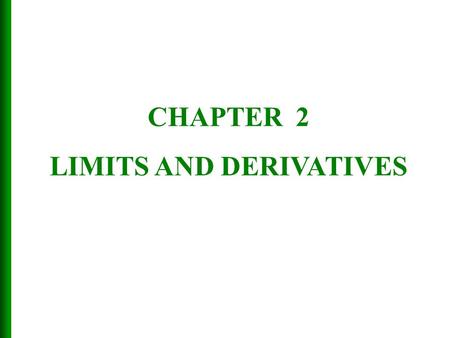 CHAPTER 2 LIMITS AND DERIVATIVES. 2.2 The Limit of a Function LIMITS AND DERIVATIVES In this section, we will learn: About limits in general and about.