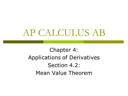 Chapter 4: Applications of Derivatives Section 4.2: Mean Value Theorem