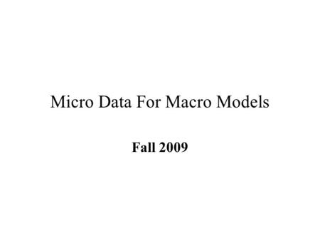 Micro Data For Macro Models Fall 2009. Bad News/Good News Bad News It is hard to get tenured at a top place It is hard to publish Good News Research productivity.