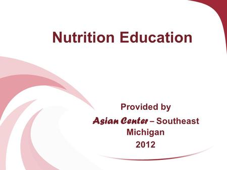 Nutrition Education Provided by Asian Center – Southeast Michigan 2012.
