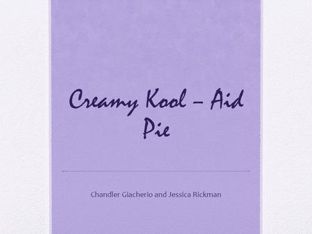 Creamy Kool – Aid Pie Chandler Giacherio and Jessica Rickman.