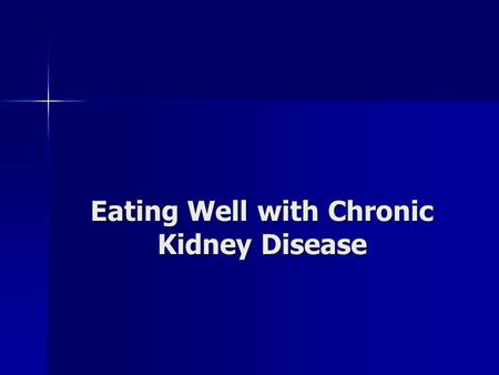 Eating Well with Chronic Kidney Disease. Why Nutrition? To keep healthy and well nourished To keep healthy and well nourished To prevent build-up of unwanted.