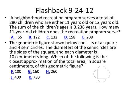 Flashback 9-24-12 A neighborhood recreation program serves a total of 280 children who are either 11 years old or 12 years old. The sum of the children’s.